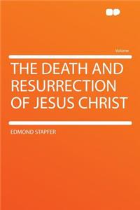 The Death and Resurrection of Jesus Christ
