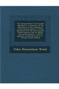 The Interpretation of Mercantile Agreements: A Summary of the Decisions as to the Meaning of Words and Provisions in Written Agreements for the Sale o