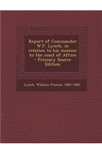 Report of Commander W.F. Lynch, in Relation to His Mission to the Coast of Africa