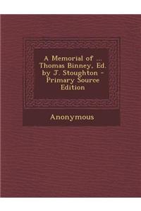 A Memorial of ... Thomas Binney, Ed. by J. Stoughton - Primary Source Edition