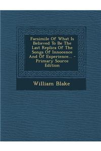Facsimile of What Is Believed to Be the Last Replica of the Songs of Innocence and of Experience...
