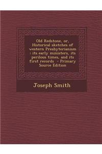 Old Redstone, Or, Historical Sketches of Western Presbyterianism