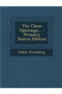 The Chess Openings... - Primary Source Edition