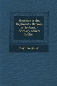Geschichte Des Regiments Herzoge Zu Sachsen.