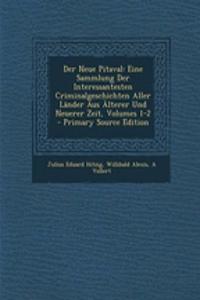 Der Neue Pitaval: Eine Sammlung Der Interessantesten Criminalgeschichten Aller Lander Aus Alterer Und Neuerer Zeit, Volumes 1-2