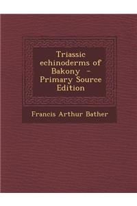 Triassic Echinoderms of Bakony - Primary Source Edition