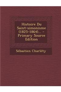 Histoire Du Saint-Simonisme (1825-1864)... - Primary Source Edition