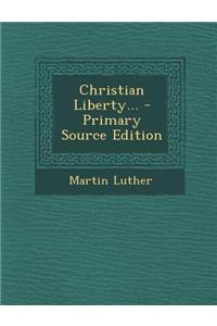 Christian Liberty... - Primary Source Edition