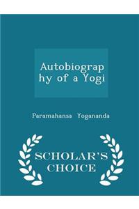 Autobiography of a Yogi - Scholar's Choice Edition