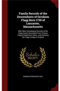 Family Records of the Descendants of Gershom Flagg Born 1730 of Lancaster, Massachusetts