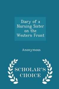 Diary of a Nursing Sister on the Western Front - Scholar's Choice Edition