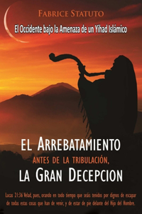 arrebatamiento antes de la tribulación, la Gran Decepción