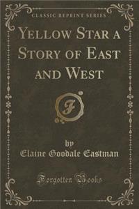 Yellow Star a Story of East and West (Classic Reprint)