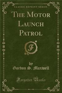 The Motor Launch Patrol (Classic Reprint)