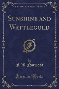 Sunshine and Wattlegold (Classic Reprint)