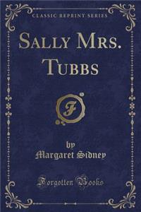 Sally Mrs. Tubbs (Classic Reprint)