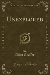 Unexplored (Classic Reprint)