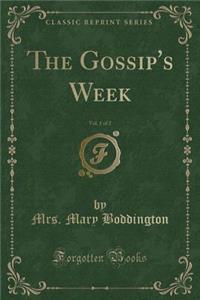 The Gossip's Week, Vol. 1 of 2 (Classic Reprint)