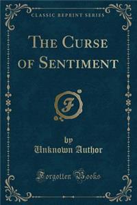 The Curse of Sentiment (Classic Reprint)