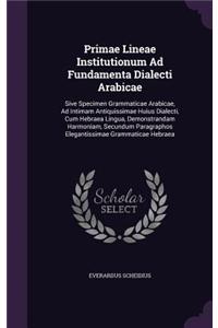 Primae Lineae Institutionum Ad Fundamenta Dialecti Arabicae