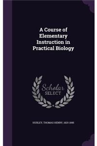 A Course of Elementary Instruction in Practical Biology