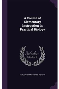 A Course of Elementary Instruction in Practical Biology