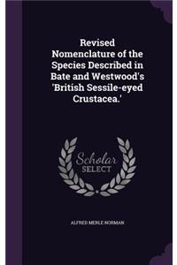 Revised Nomenclature of the Species Described in Bate and Westwood's 'British Sessile-eyed Crustacea.'