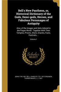 Bell's New Pantheon, or, Historical Dictionary of the Gods, Demi-gods, Heroes, and Fabulous Personages of Antiquity