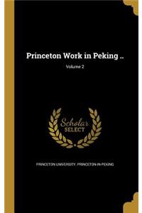 Princeton Work in Peking ..; Volume 2