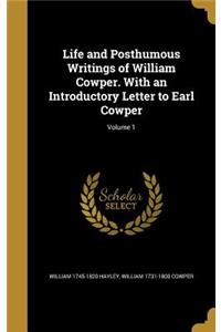 Life and Posthumous Writings of William Cowper. With an Introductory Letter to Earl Cowper; Volume 1