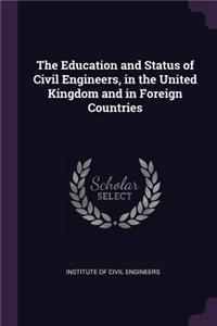 The Education and Status of Civil Engineers, in the United Kingdom and in Foreign Countries