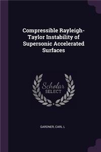 Compressible Rayleigh-Taylor Instability of Supersonic Accelerated Surfaces