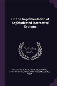 On the Implementation of Sophisticated Interactive Systems