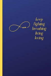 Keep Fighting, Living and Loving Journal