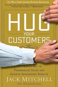 Hug Your Customers: The Proven Way to Personalize Sales and Achieve Astounding Results