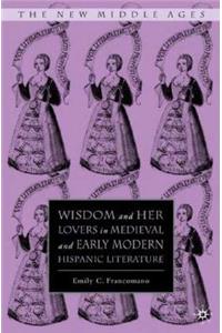 Wisdom and Her Lovers in Medieval and Early Modern Hispanic Literature