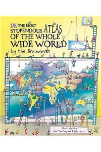The Most Stupendous Atlas of the Whole Wide World by the Brainwaves