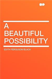 A Beautiful Possibility
