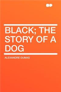 Black; The Story of a Dog