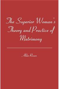 The Superior Woman's Theory and Practice of Matrimony