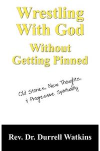 Wrestling With God Without Getting Pinned