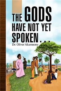 Gods Have Not Yet Spoken.