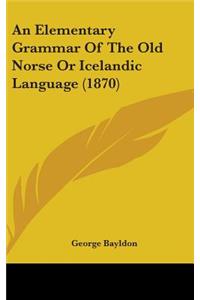 An Elementary Grammar Of The Old Norse Or Icelandic Language (1870)