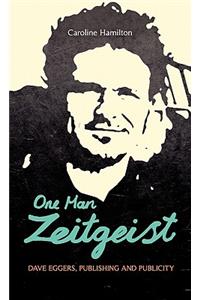 One Man Zeitgeist: Dave Eggers, Publishing and Publicity
