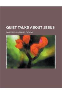 Quiet Talks About Jesus