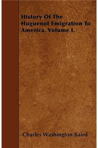 History Of The Huguenot Emigration To America. Volume I.