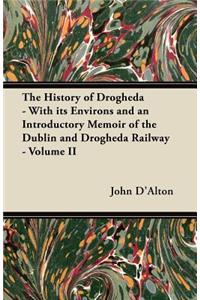 The History of Drogheda - With its Environs and an Introductory Memoir of the Dublin and Drogheda Railway - Volume II