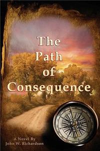 Path Of Consequence: A Novel By John Richardson