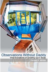 Observations Without Daddy: Vivid Evocations of Growing Up in Texas