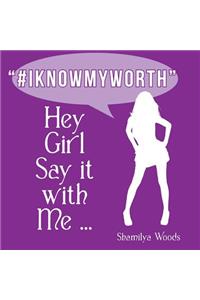Hey Girl Say it with Me ... 